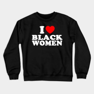 I love black women Crewneck Sweatshirt